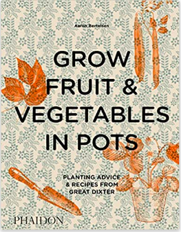 Grow Fruit & Vegetables in Pots: Planting Advice & Recipes from Great Dixter