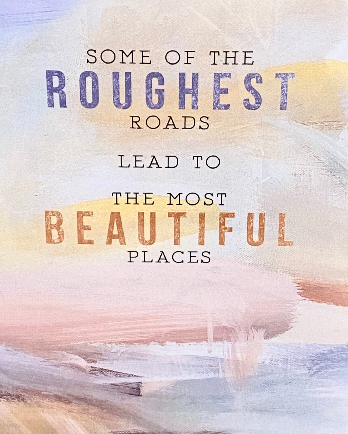 Card- Some Of The Roughest Roads Lead To The Most Beautiful Places