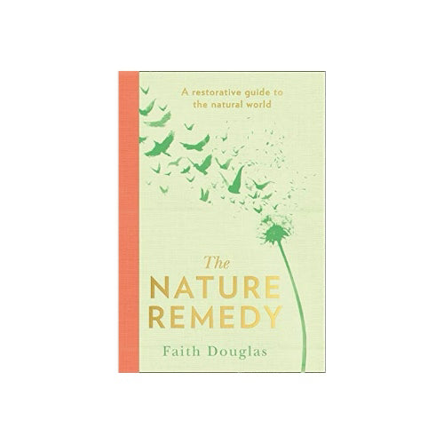 The Nature Remedy: A Restorative Guide To The Natural World