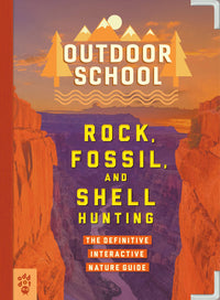 Outdoor School: Rock, Fossil, and Shell Hunting: The Definitive Interactive Nature Guide