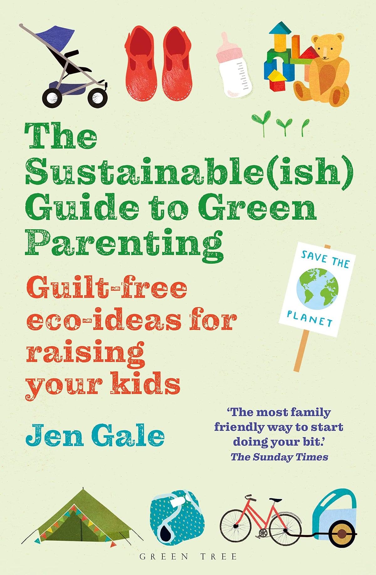 Sustainable(ish) Guide to Green Parenting, The: Guilt-free eco-ideas for raising your kids