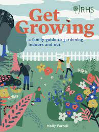 RHS Get Growing: A Family Guide to Gardening Indoors and Out